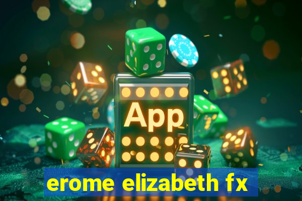 erome elizabeth fx